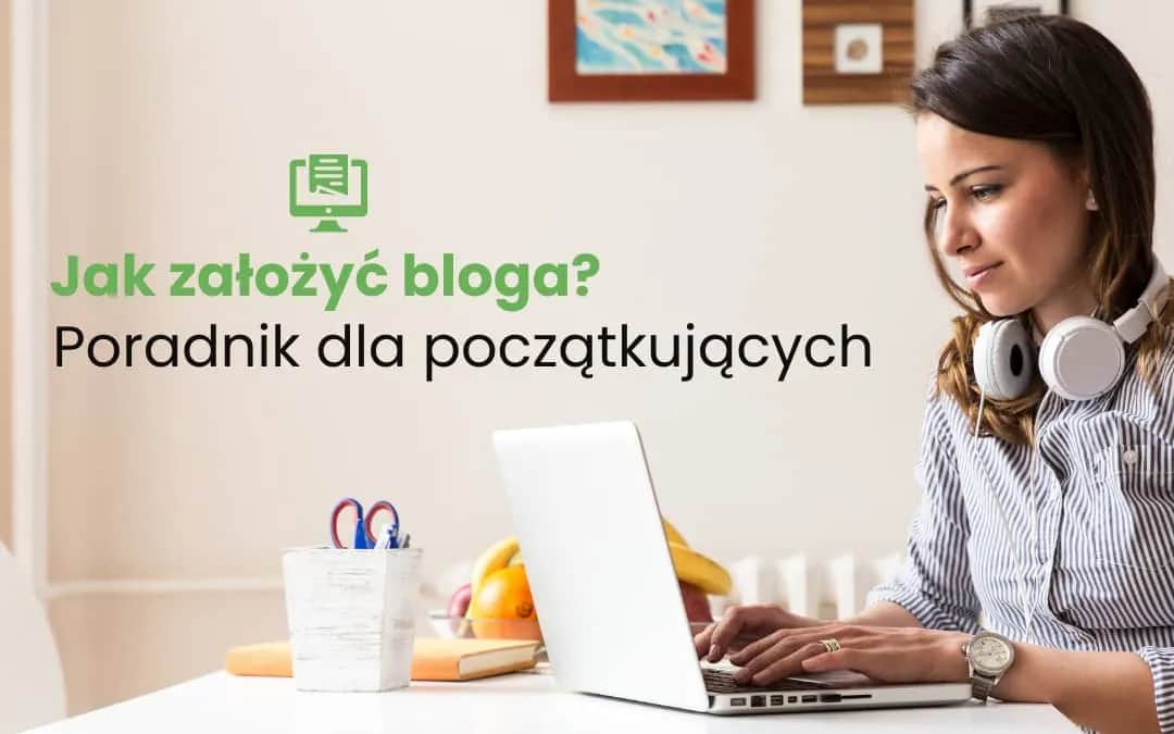 Jak założyć blog i uniknąć najczęstszych błędów początkujących