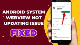 Dlaczego android system webview nie chce się zaktualizować i jak to naprawić